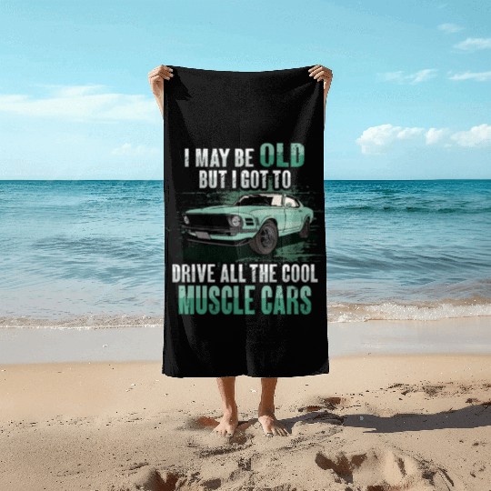 I maybe old muscle car for Classic Race Car Lover Beach Towels