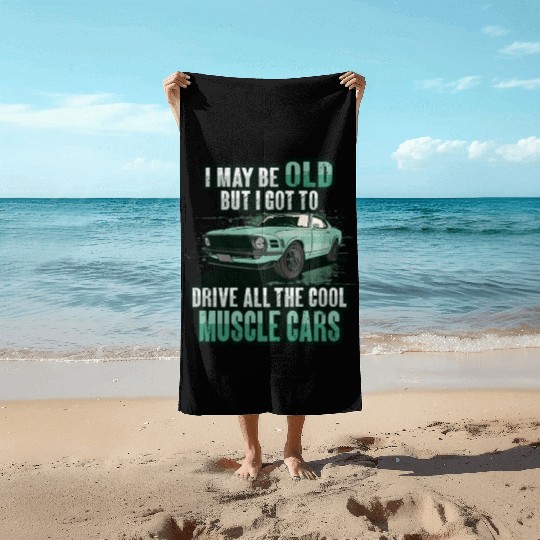 I maybe old muscle car for Classic Race Car Lover Beach Towels