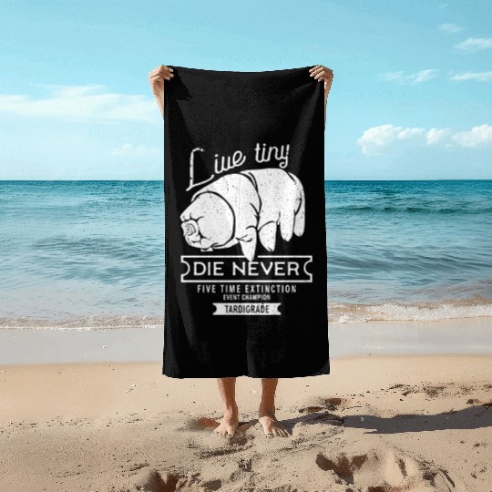 Live Tiny Die Never Funny Tardigrade Science Lover Beach Towels