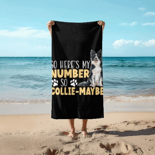 So Here's My Number So Collie-Maybe Border Collie Beach Towels