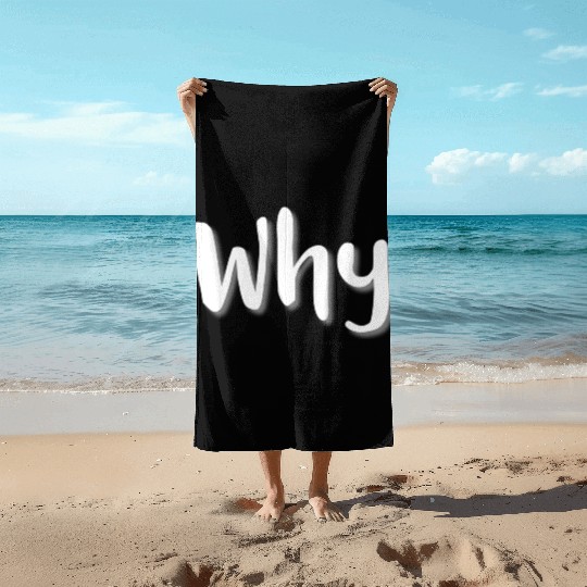 Why - White Letters Beach Towels
