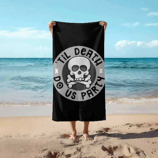 'Til death do us party Beach Towels