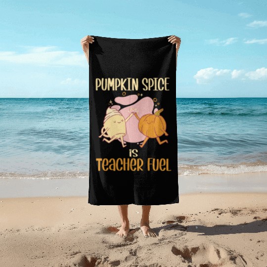 Pumpkin Spice is Teacher Fuel Funny Fall Autumn Beach Towels