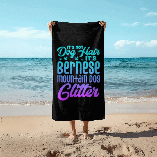 It's Not Dog Hair Its Bernese Mountain Dog Glitter Beach Towels