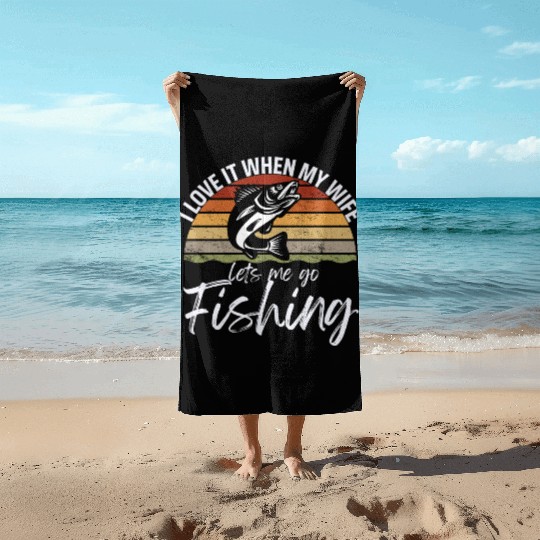 I love it when my wife lets me go fishing Beach Towels