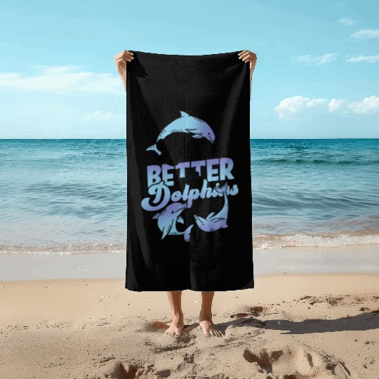 Life is better with dolphins - ocean Beach Towels