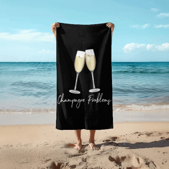 Champagne Problems Beach Towels