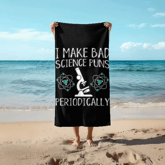 I Make Bad Science Puns Periodically Beach Towels
