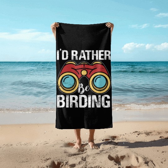 I'd Rather Be Birding Bird Lover Birdwatching Beach Towels
