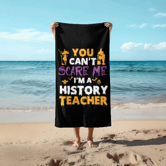 you can't scare me i'm a History teacher halloween Beach Towels