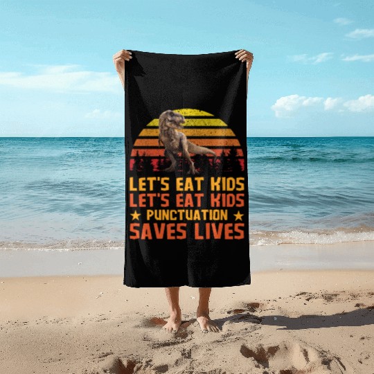Let's Eat Punctuation Saves Lives Grammar Teacher Beach Towels