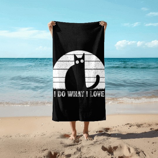 Cat Lover Funny Cat Meme I Do What I Love I Funny Beach Towels