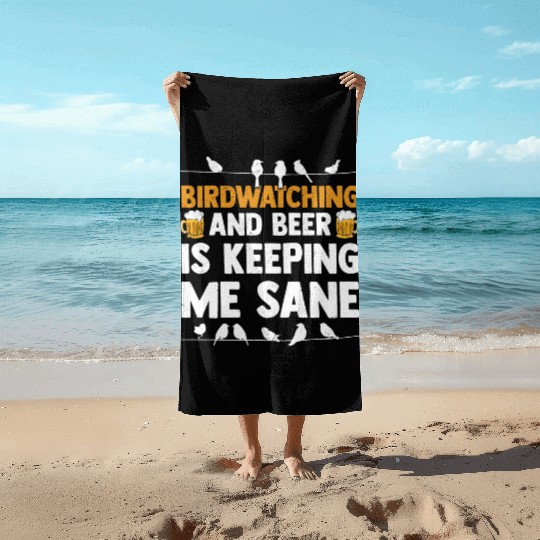 Birdwatching And Beer Is Keeping Me Sane Birding Beach Towels