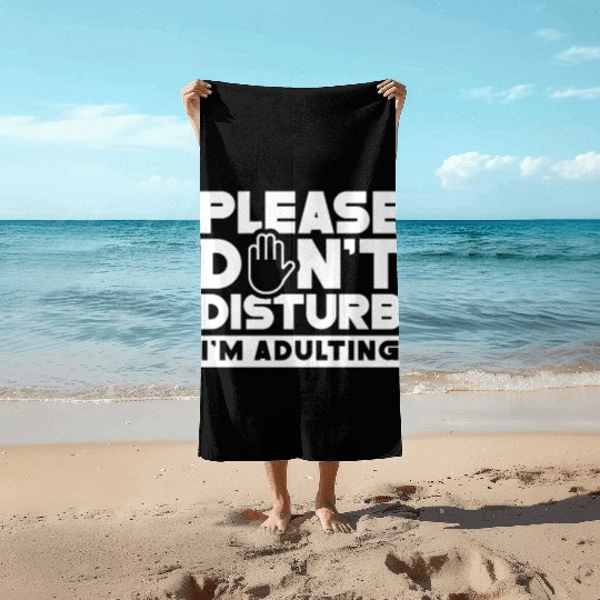 Please Don't Disturb I'm Adulting Birthday Adult Beach Towels
