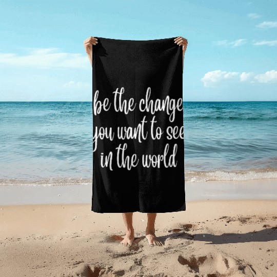 be the change you want to see in the world Beach Towels
