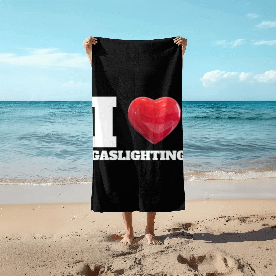 Ilove gaslighting Beach Towels