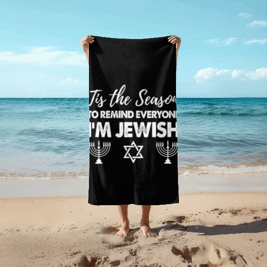 Tis The Season To Remind Everyone I'm Jewish Beach Towels