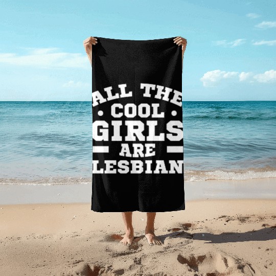 LGBT Gay Pride Lesbian All The Cool Girls are Beach Towels