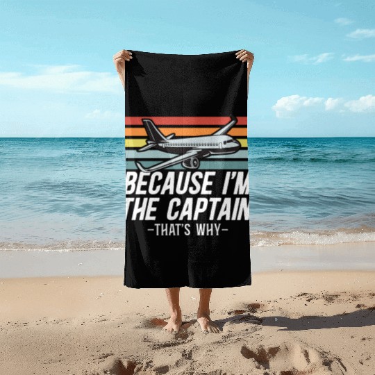 Because I'm The Captain That's Why For A Airline Beach Towels