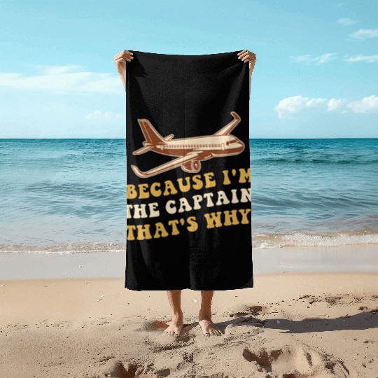 Because I'm The Captain That's Why For A Airline Beach Towels