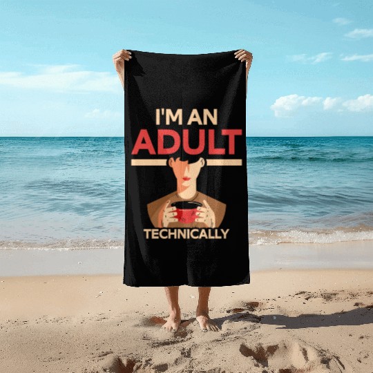 I'm An Adult Technically Birthday Adulting Beach Towels