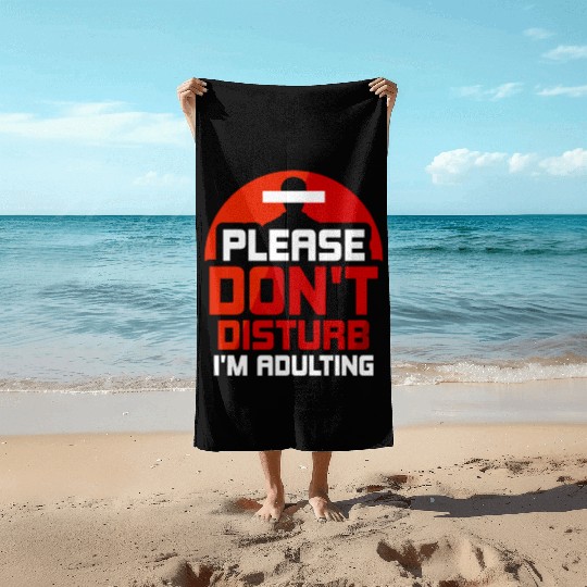 Please Don't Disturb I'm Adulting Adult Birthday Beach Towels