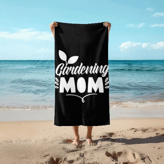 Gardening Mom Garden Mother Gardener Beach Towels