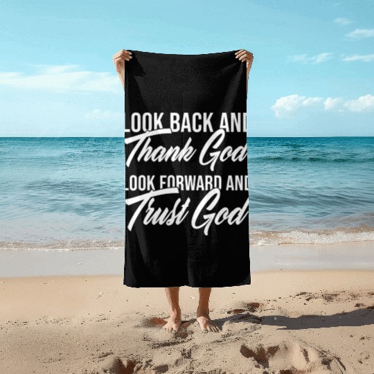 Look back and thank God look forward and trust God Beach Towels