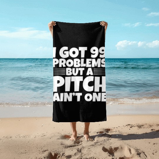 I Got 99 Problems But A Pitch Ain't One 2 Beach Towels