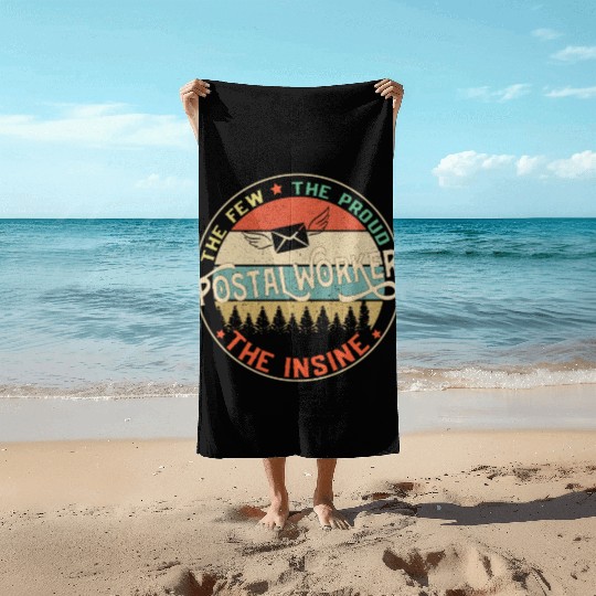 Postal Worker The Few The Proud The Insane Mailman Beach Towels