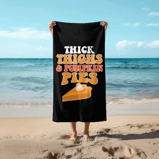 Thick Thighs Pumpkin Pies Beach Towels