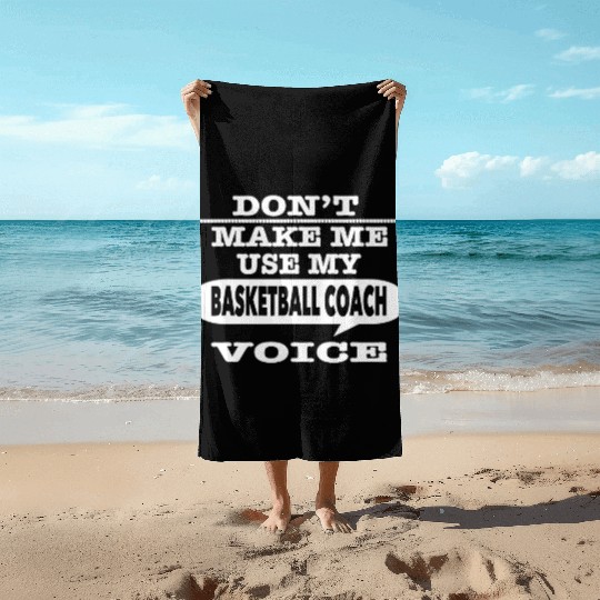 Don t Make Me Use My Basketball Coach Voice T Shir Beach Towels