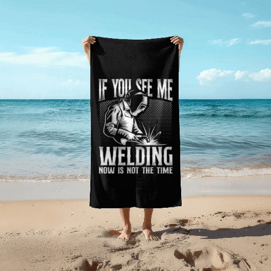 Welder Welding Vintage If You See Beach Towels
