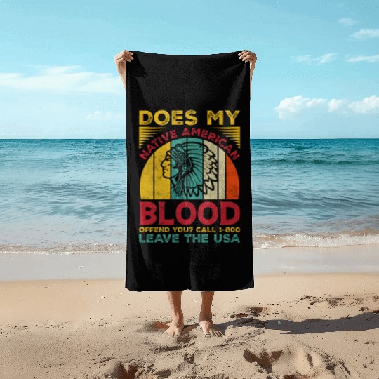 Does My Native American Blood Ofen You Beach Towels