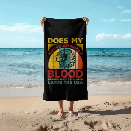 Does My Native American Blood Ofen You Beach Towels