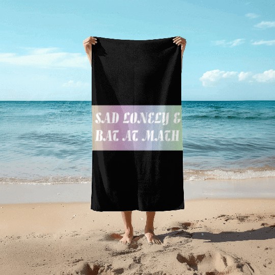 Sad Lonely And Bad At Math, Funny styles, Beach Towels