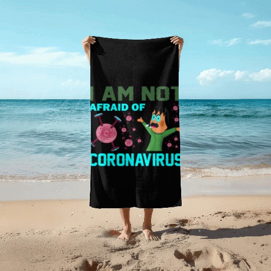 I am not a fraid of corona Beach Towels