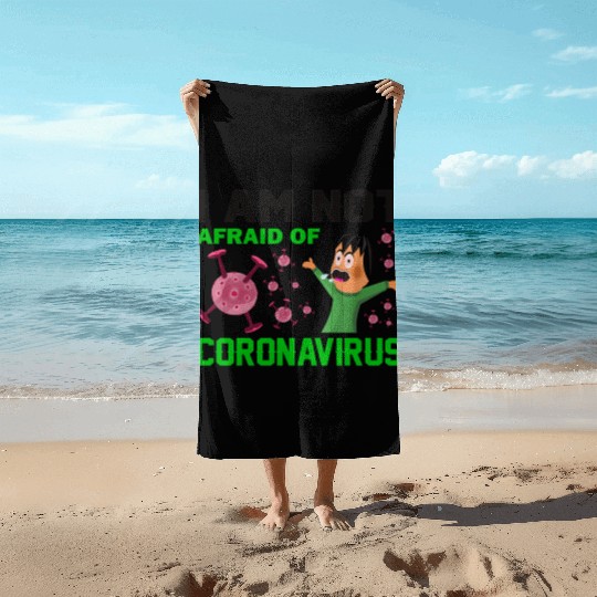 I am not a fraid of corona Beach Towels