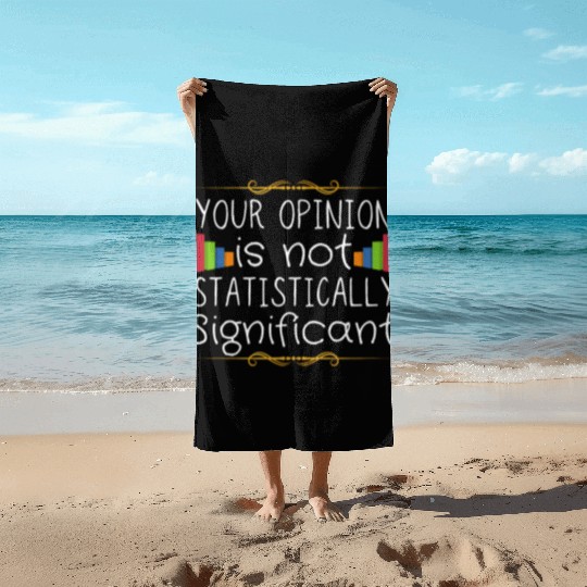 Your Opinion Is Not Statistically Significant Beach Towels
