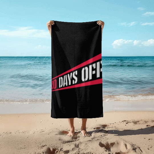 no days off quote Beach Towels