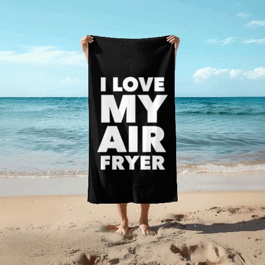 I Love My Air Fryer Cute Cooking Beach Towels