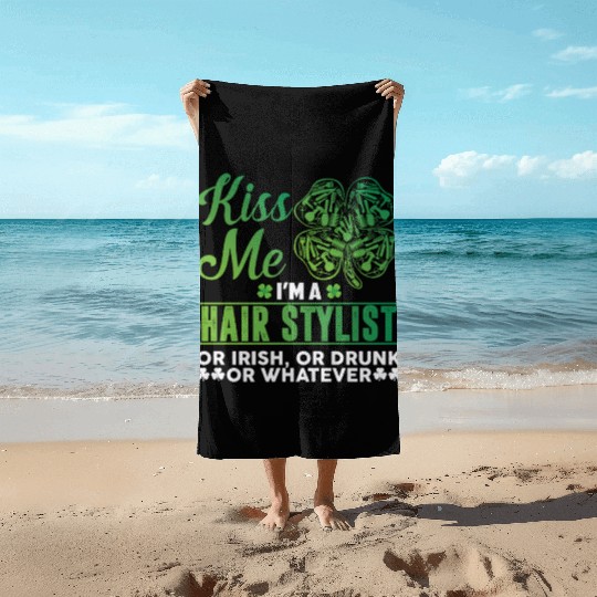 Kiss Me I'm A Hairstylist Or Irish Drunk Whatever Beach Towels