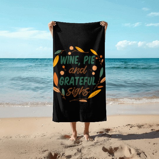 wine, pie and grateful sighs Beach Towels