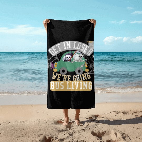 Get in loser we're going bus living Beach Towels