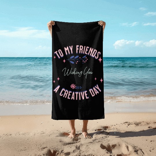friend's creative day Beach Towels