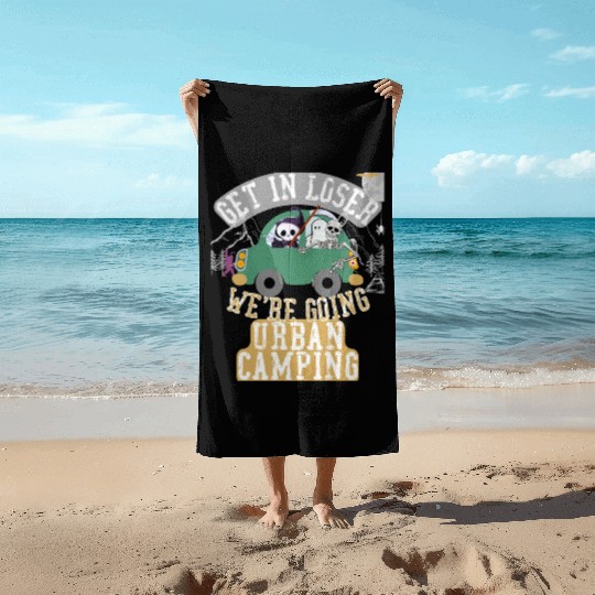 Get in loser we're going urban camping Beach Towels