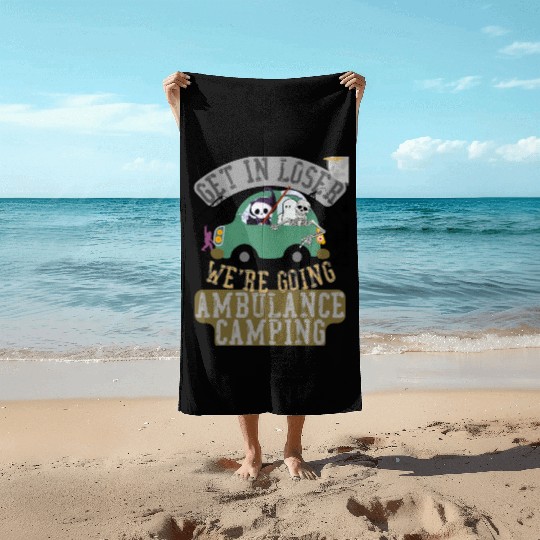 Get in loser we're going ambulance camping Beach Towels