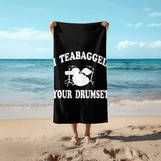 I Teabagged Your Drumset Step Brothers Beach Towels