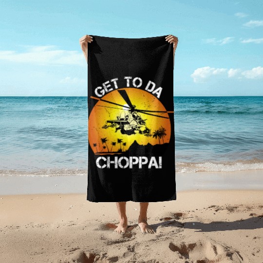 Get To Da Choppa Beach Towels