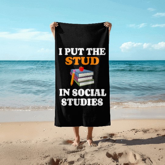 I Put Stud In Social Studies History Teacher Gift Beach Towels